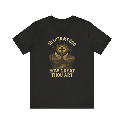 "Oh Lord My God... How Great Thou Art"  Unisex T-Shirt