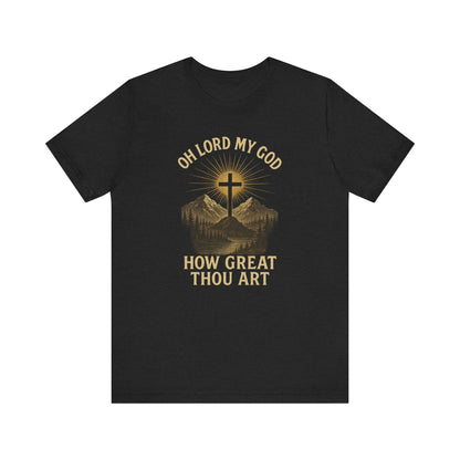 "Oh Lord My God... How Great Thou Art"  Unisex T-Shirt