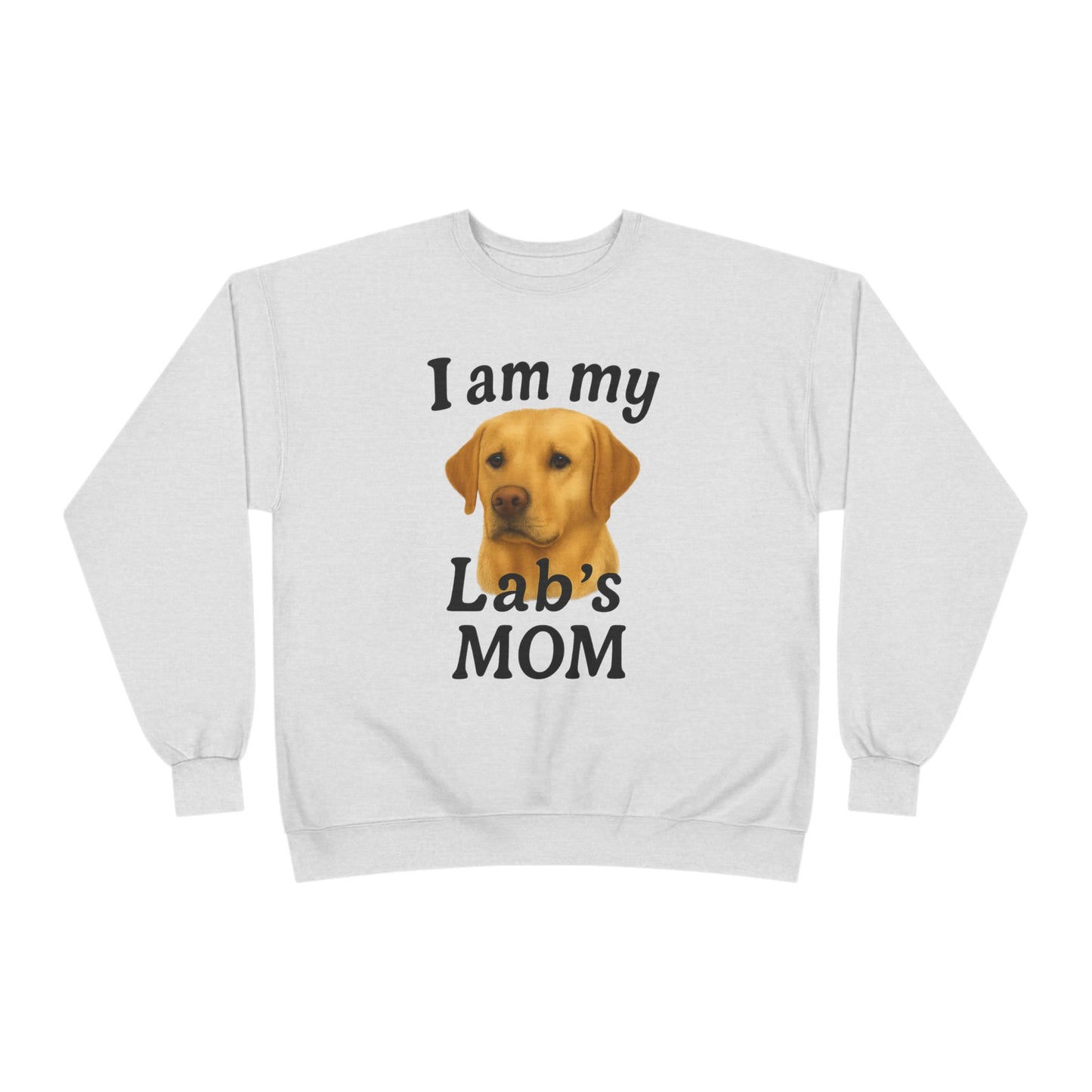 "I Am My Lab's Mom" Sweatshirt